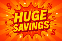 HUGE SAVINGS