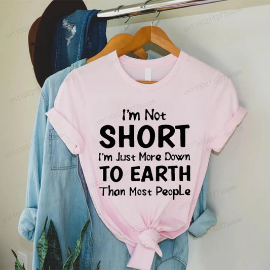 Women I'm Not Short I'm Just More Down To Earth Print T-Shirt Fashion Crew Neck Short Sleeve T-Shirt Casual Women's Clothing