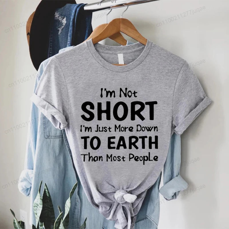 Women I'm Not Short I'm Just More Down To Earth Print T-Shirt Fashion Crew Neck Short Sleeve T-Shirt Casual Women's Clothing