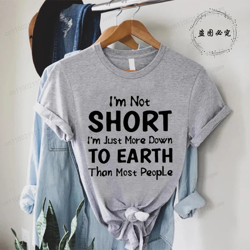 Women I'm Not Short I'm Just More Down To Earth Print T-Shirt Fashion Crew Neck Short Sleeve T-Shirt Casual Women's Clothing